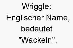 wriggle englischer name bedeutet wackeln koennte zu einem lustigen spielerischen hund passen 27626