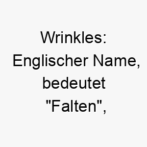 wrinkles englischer name bedeutet falten moeglicherweise passend fuer einen hund mit faltiger haut wie einen shar pei oder bulldogge 27445