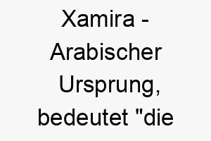 xamira arabischer ursprung bedeutet die leuchtende die strahlende 10672