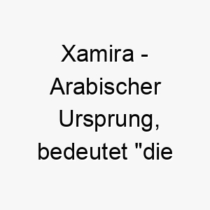 xamira arabischer ursprung bedeutet die leuchtende die strahlende 10672