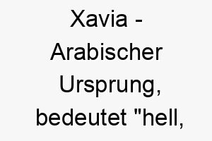 xavia arabischer ursprung bedeutet hell leuchtend 10671