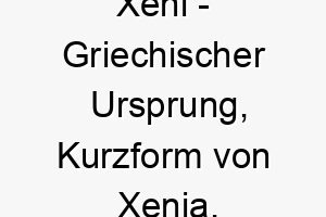 xeni griechischer ursprung kurzform von xenia bedeutet gastfreundlich 10677