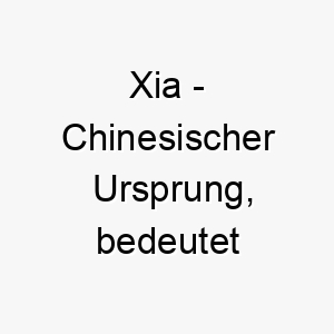 xia chinesischer ursprung bedeutet sonnenschein oder sommer 10661