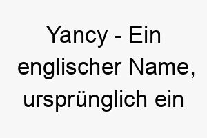 yancy ein englischer name urspruenglich ein familienname bedeutet englische insel 27811