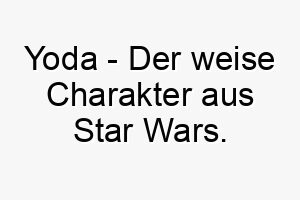 yoda der weise charakter aus star wars 27791