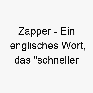 zapper ein englisches wort das schneller handlungsreiz bedeutet ein guter name fuer einen schnellen und reaktionsschnellen hund 27996