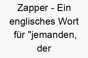 zapper ein englisches wort fuer jemanden der schnell handelt ein passender name fuer einen schnellen und reaktionsschnellen hund 27969