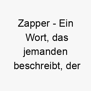 zapper ein wort das jemanden beschreibt der schnell handelt oder reagiert ein toller name fuer einen schnellen und energischen hund 27989