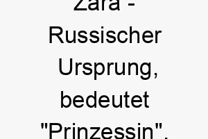 zara russischer ursprung bedeutet prinzessin 10809