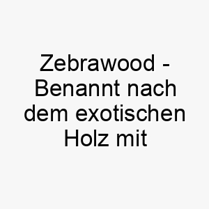 zebrawood benannt nach dem exotischen holz mit einem streifenmuster ein origineller name fuer einen hund mit gestreiftem fell 28085