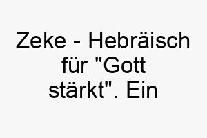 zeke hebraeisch fuer gott staerkt ein kraftvoller name fuer einen starken oder mutigen hund 28074