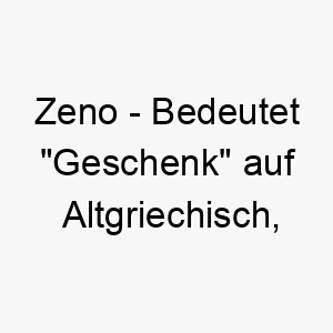 zeno bedeutet geschenk auf altgriechisch geeignet fuer einen hund der als besonderes geschenk betrachtet wird 27970