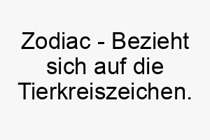 zodiac bezieht sich auf die tierkreiszeichen ein mystischer und interessanter name fuer ihren hund 28053