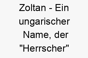 zoltan ein ungarischer name der herrscher bedeutet ein toller name fuer einen dominanten und starken hund 27973