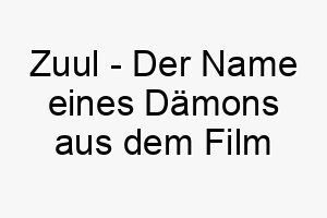 zuul der name eines daemons aus dem film ghostbusters ein lustiger und ungewoehnlicher name fuer einen frechen oder schelmischen hund 28000