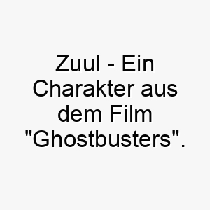 zuul ein charakter aus dem film ghostbusters ein guter name fuer einen hund der ein bisschen schelmisch ist oder gerne unsinn treibt 28106